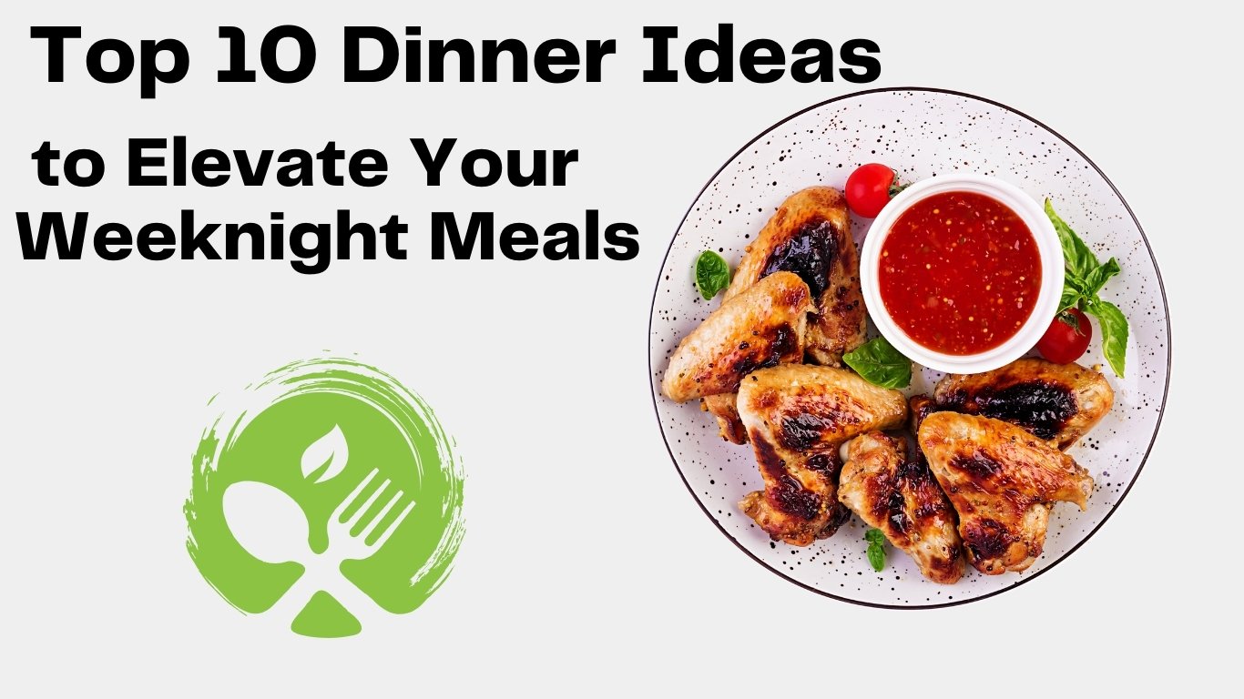 Top 10 Dinner Ideas to Elevate Your Weeknight Meals